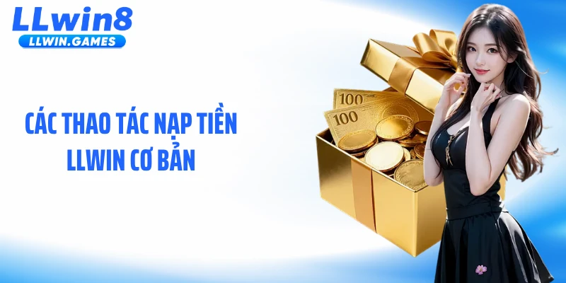 Các thao tác nạp tiền LLWIN cơ bản