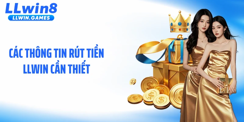 Các thông tin rút tiền LLWIN cần thiết