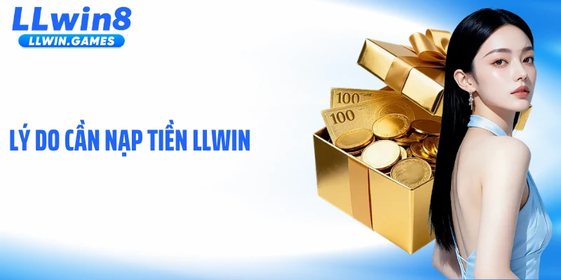 Lý do cần nạp tiền LLWIN