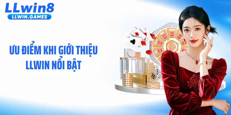 Ưu điểm khi giới thiệu LLWIN nổi bật