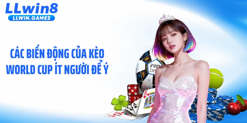 Các biến động của kèo World Cup ít người để ý