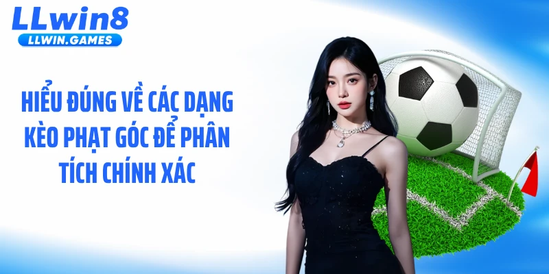 Hiểu đúng về các dạng kèo phạt góc để phân tích chính xác