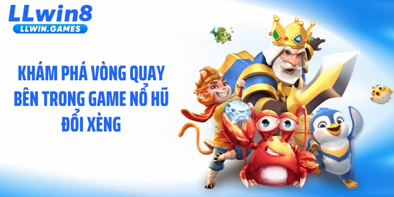 Khám phá vòng quay bên trong game nổ hũ đổi xèng