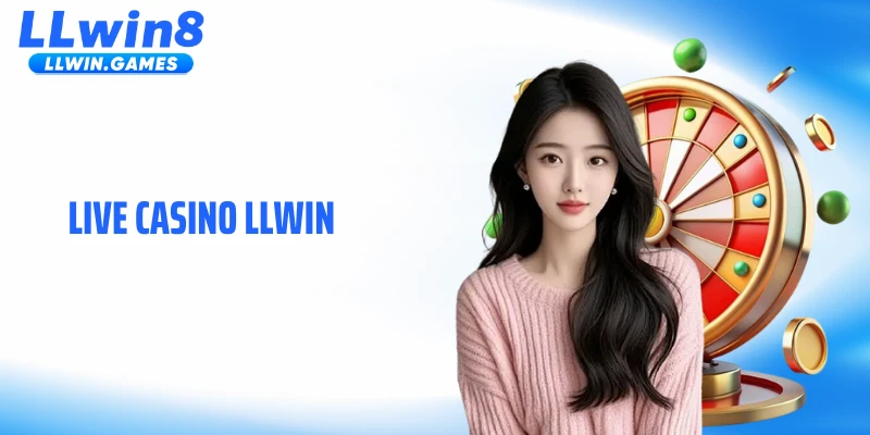 Live Casino LLWIN: Không Gian Cược Trực Tiếp Đầy Áp Lực