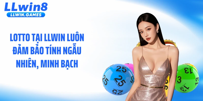 Lotto tại LLWIN luôn đảm bảo tính ngẫu nhiên, minh bạch
