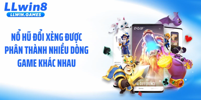 Nổ hũ đổi xèng được phân thành nhiều dòng game khác nhau