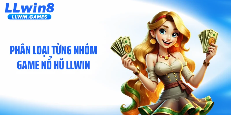 Phân loại từng nhóm game nổ hũ LLWIN